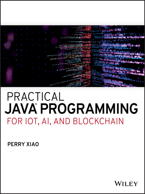 Title details for Practical Java Programming for IoT, AI, and Blockchain by Perry Xiao - Available